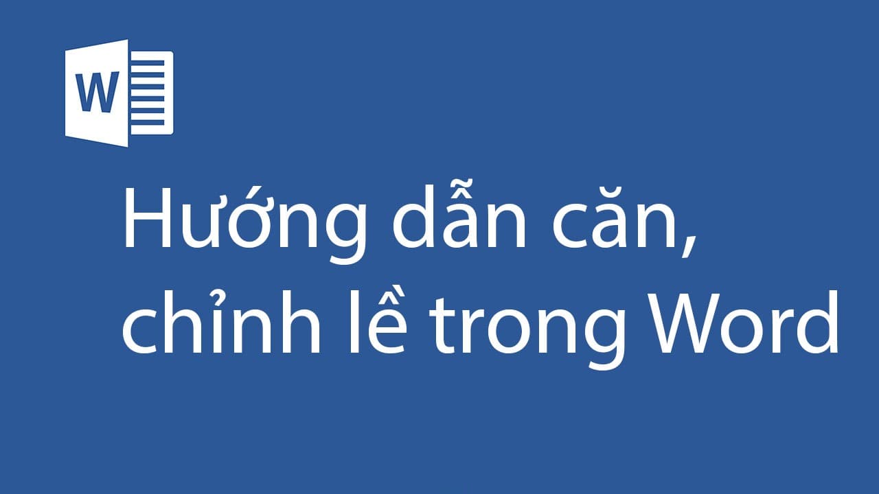 Hướng dẫn cách căn lề trong Word chi tiết nhất