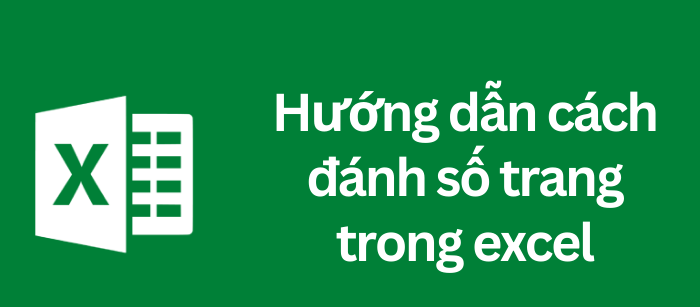 Bật mí 4 cách đánh số trang trong Excel cho mọi phiên bản