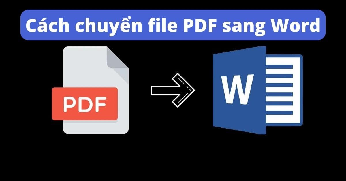 Tổng hợp 5 cách chuyển file PDF sang Word trên máy tính