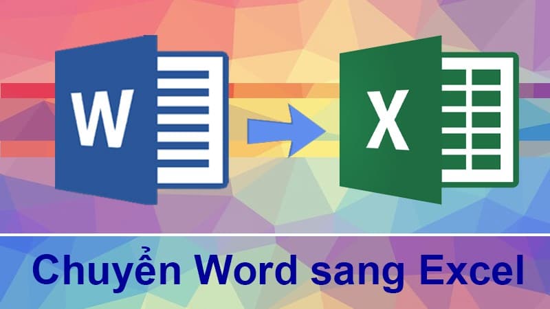 Tổng hợp 4 cách chuyển file Word sang Excel đơn giản nhất