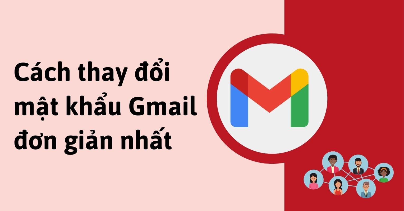 Hướng dẫn cách đổi mật khẩu Gmail chi tiết trên điện thoại và máy tính