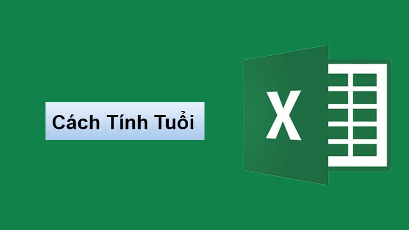 Bật mí cách tính tuổi trong Excel đơn giản và tối ưu nhất