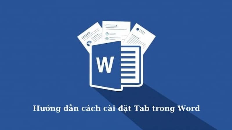 Hướng dẫn cách đặt Tab trong Word chi tiết nhất