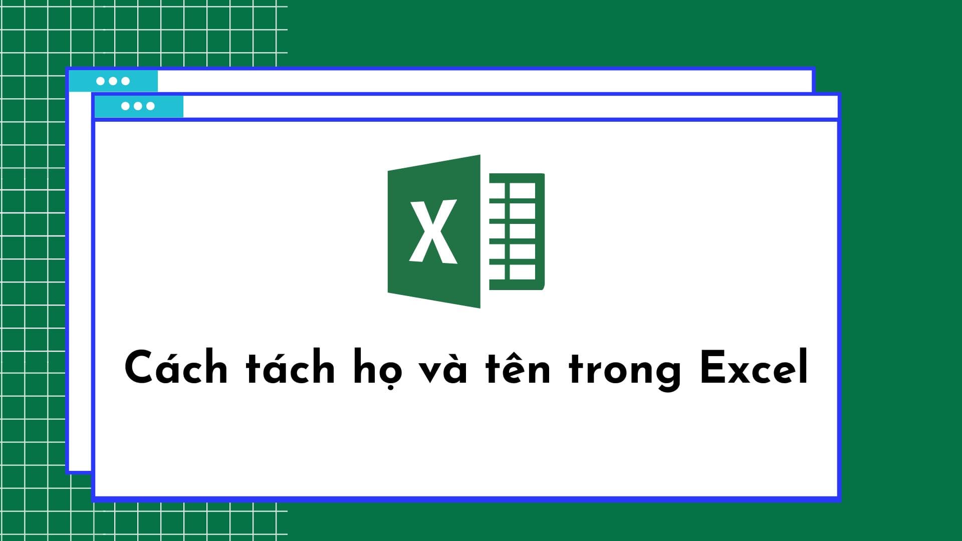 Hàm tách tên trong Excel: Hướng dẫn chi tiết và ứng dụng hiệu quả