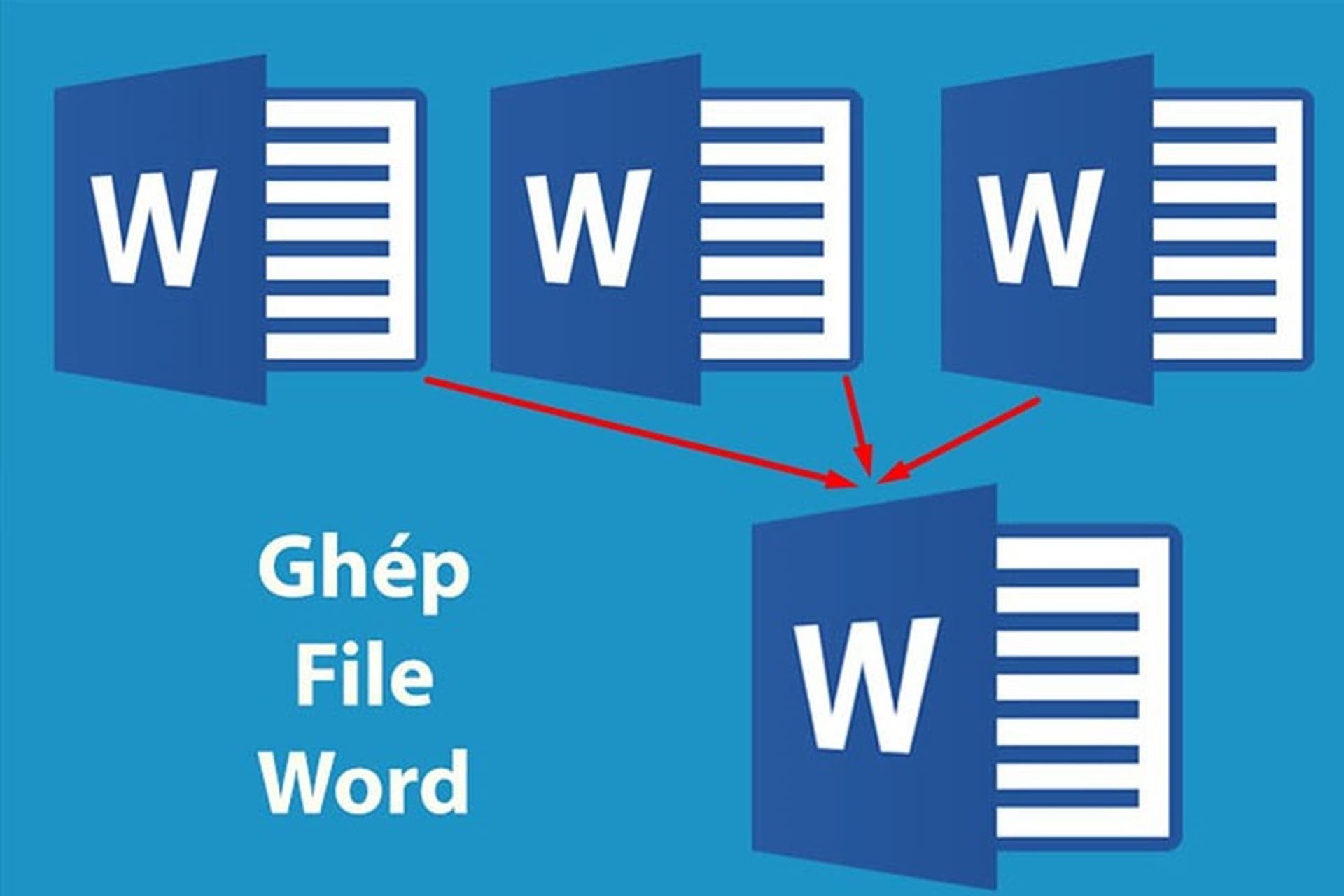 Hướng dẫn các cách ghép file Word cực đơn giản và nhanh chóng